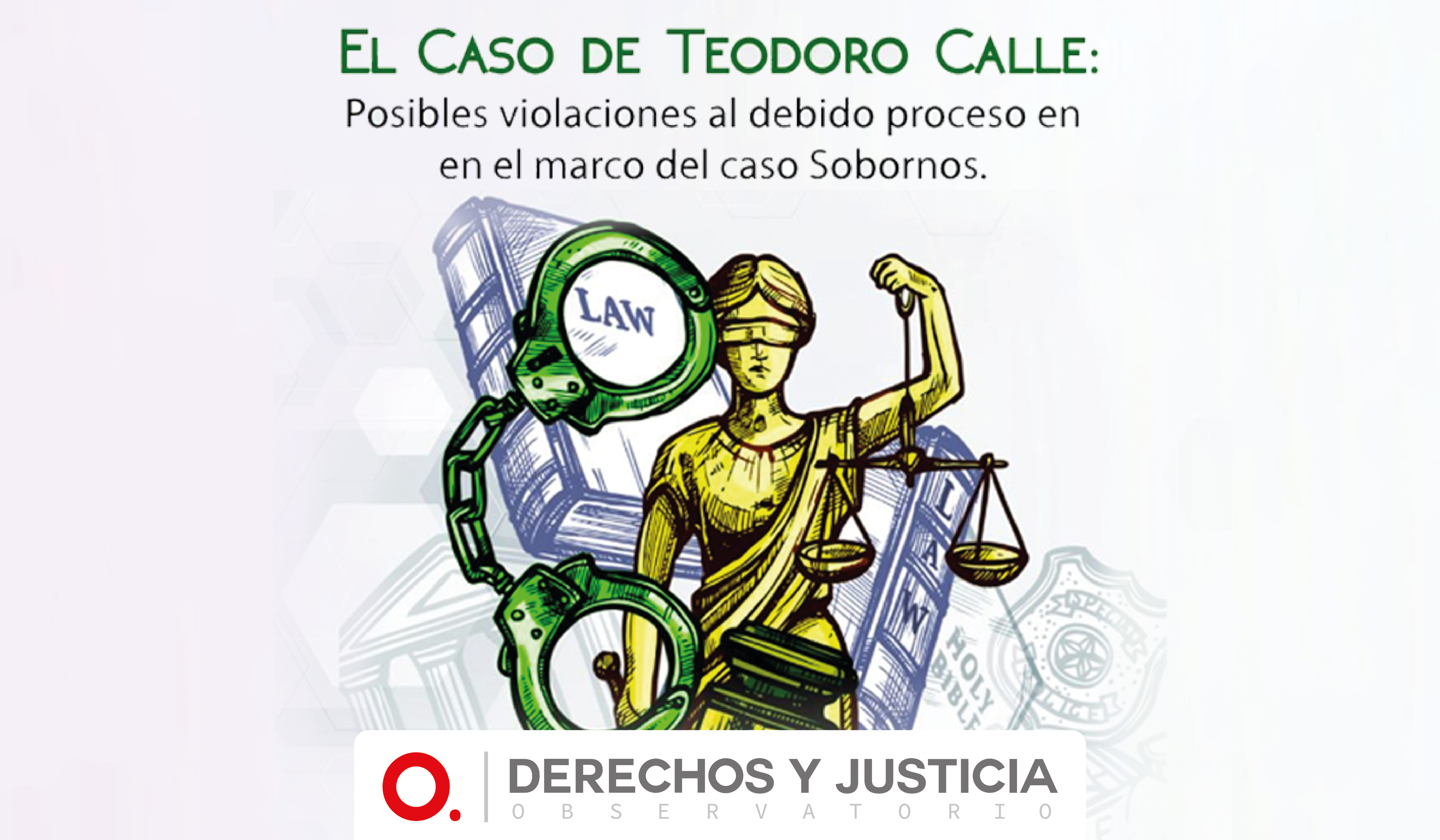 EL CASO DE TEODORO CALLE POSIBLES VIOLACIONES A LAS GARANTÍAS DEL DEBIDO PROCESO EN LOS CASOS SOBRE DELITOS DE CORRUPCIÓN.