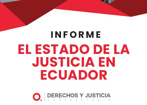 Informe: El estado de la Justicia en el Ecuador
